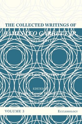 The Collected Writings of James Leo Garrett Jr., 1950-2015