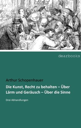 Die Kunst, Recht zu behalten - Über Lärm und Geräusch - Über die Sinne