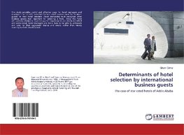 Determinants of hotel selection by international business guests