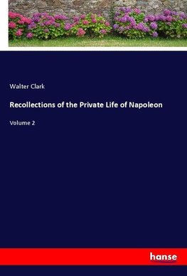 Recollections of the Private Life of Napoleon