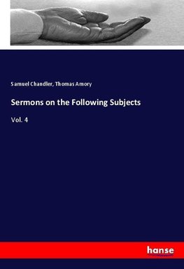 Sermons on the Following Subjects