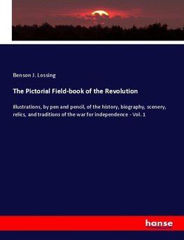 The Pictorial Field-book of the Revolution