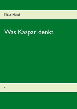 Was  Kaspar denkt