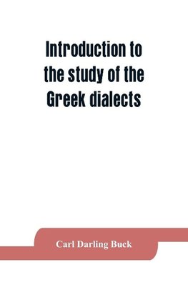 Introduction to the study of the Greek dialects; grammar, selected inscriptions, glossary