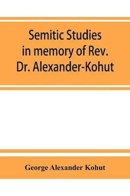 Semitic studies in memory of Rev. Dr. Alexander-Kohut