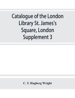 Catalogue of the London Library, St. James's Square, London