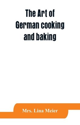 The art of German cooking and baking