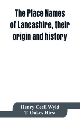 The place names of Lancashire, their origin and history