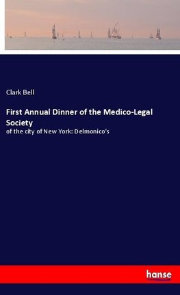 First Annual Dinner of the Medico-Legal Society