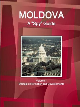 Moldova A "Spy" Guide Volume 1 Strategic Information and Developments