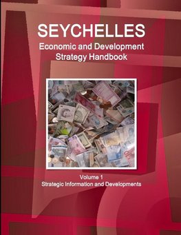 Seychelles Economic & Development Strategy Handbook Volume 1 Strategic Information and Developments