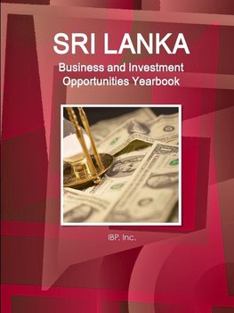 Sri Lanka Business and Investment Opportunities Yearbook Volume 1 Practical Information, Opportunities, Contacts