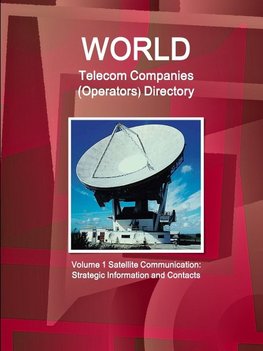 World Telecom Companies (Operators) Directory Volume 1 Satellite Communication