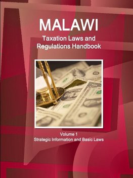 Malawi Taxation Laws and Regulations Handbook Volume 1 Strategic Information and Basic Laws