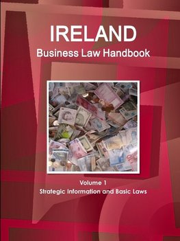 Ireland Business Law Handbook Volume 1 Strategic Information and Basic Laws