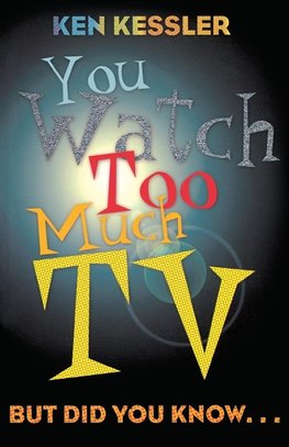 You Watch Too Much TV