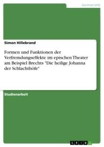 Formen und Funktionen der Verfremdungseffekte im epischen Theater am Beispiel Brechts "Die heilige Johanna der Schlachthöfe"