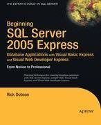 Beginning SQL Server 2005 Express Database Applications with Visual Basic Express and Visual Web Developer Express