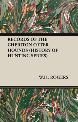 Records of the Cheriton Otter Hounds (History of Hunting Series)