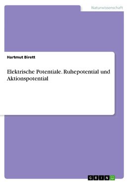 Elektrische Potentiale. Ruhepotential und Aktionspotential