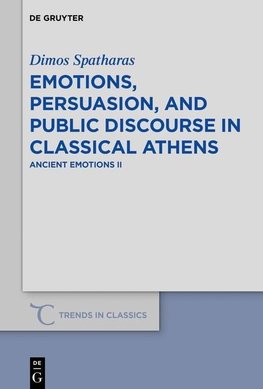 Emotions, persuasion, and public discourse in classical Athens