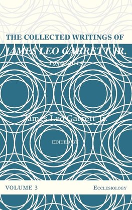 The Collected Writings of James Leo Garrett Jr., 1950-2015