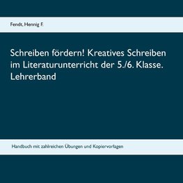 Schreiben fördern!  Kreatives Schreiben im Literaturunterricht der 5./6. Klasse. Lehrerband