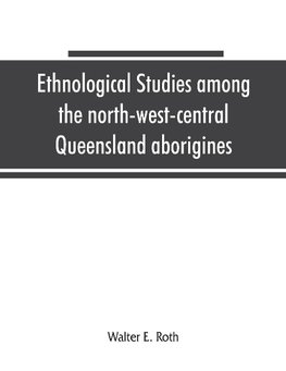 Ethnological studies among the north-west-central Queensland aborigines