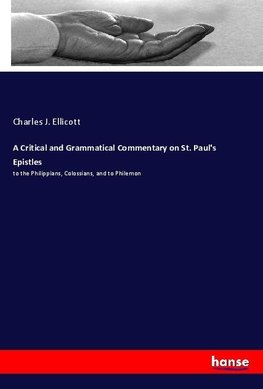 A Critical and Grammatical Commentary on St. Paul's Epistles