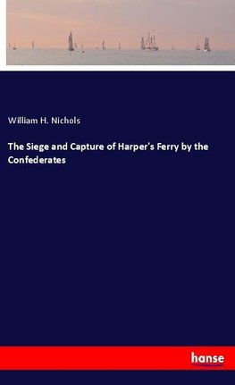 The Siege and Capture of Harper's Ferry by the Confederates