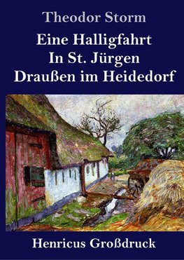 Eine Halligfahrt / In St. Jürgen / Draußen im Heidedorf (Großdruck)