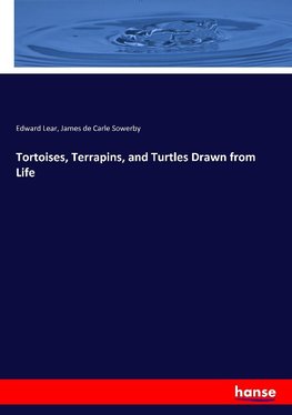 Tortoises, Terrapins, and Turtles Drawn from Life