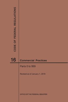 Code of Federal Regulations Title 16, Commercial Practices, Parts 0-999, 2019