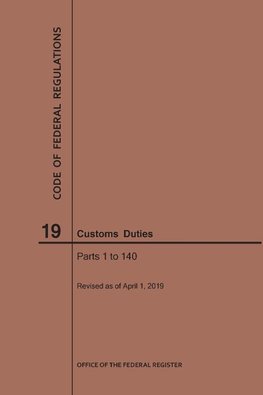 Code of Federal Regulations Title 19, Customs Duties, Parts 1-140, 2019