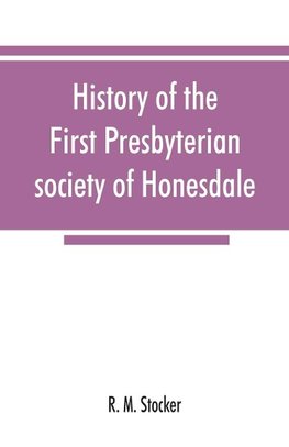 History of the First Presbyterian society of Honesdale