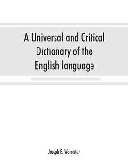 A universal and critical dictionary of the English language