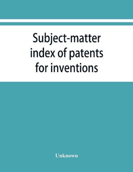 Subject-matter index of patents for inventions (Attestati di privative industriali) granted in Italy, from 1848 to May 1, 1882