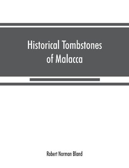 Historical tombstones of Malacca, mostly of Portuguese origin, with the inscriptions in detail and illustrated by numerous photographs