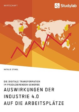 Auswirkungen der Industrie 4.0 auf die Arbeitsplätze. Die digitale Transformation im produzierenden Gewerbe