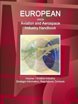 EU Aviation and Aerospace Industry Handbook Volume 1 Aviation Industry