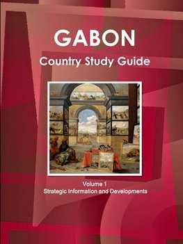 Gabon Country Study Guide Volume 1 Strategic Information and Developments