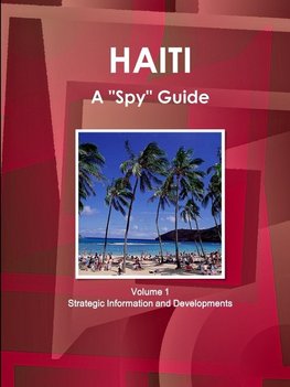 Haiti A "Spy" Guide Volume 1 Strategic Information and Developments