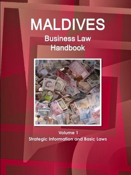 Maldives Business Law Handbook Volume 1 Strategic Information and Basic Laws