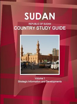 Sudan (Republic of Sudan) Country Study Guide Volume 1 Strategic Information and Developments