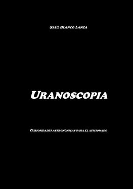 Uranoscopia. Curiosidades astron?micas para el aficionado