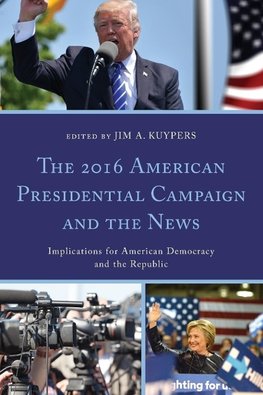 The 2016 American Presidential Campaign and the News