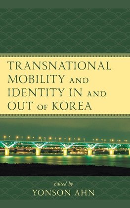 Transnational Mobility and Identity in and out of Korea