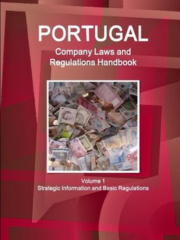 Portugal Company Laws and Regulations Handbook Volume 1 Strategic Information and Basic Regulations