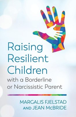 Raising Resilient Children with a Borderline or Narcissistic Parent