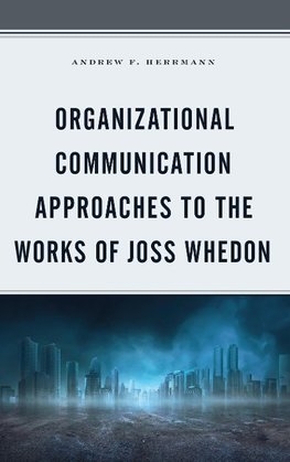 Organizational Communication Approaches to the Works of Joss Whedon